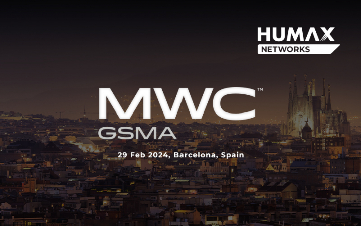 Join HUMAX Networks at MWC 2024 in Barcelona